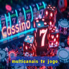 multicanais tv jogo ao vivo